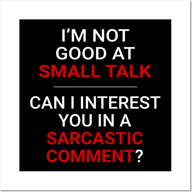 Not good at small talk - Can I interest you in a sarcastic comment (White Text) Wall Art by MrDrajan